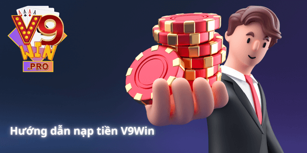 Nạp tiền V9Win - Top up thưởng khủng vào tài khoản