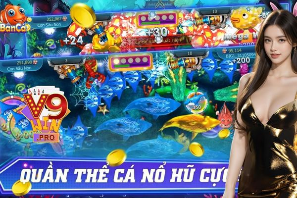 Bắn cá nổ hũ - Rinh thưởng tiền thật từ V9Win